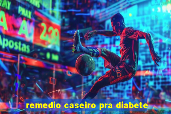 remedio caseiro pra diabete